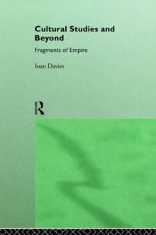 Cultural Studies and Beyond : Fragments of Empire