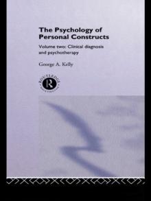 The Psychology of Personal Constructs : Volume Two: Clinical Diagnosis and Psychotherapy