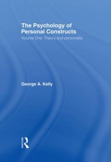 The Psychology of Personal Constructs : Volume One: Theory and Personality