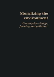 Moralizing The Environment : Countryside change, farming and pollution