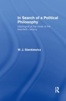 In Search of a Political Philosophy : Ideologies at the Close of the Twentieth Century