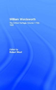 William Wordsworth : The Critical Heritage, Volume I 1793-1820