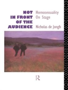 Not in Front of the Audience : Homosexuality On Stage