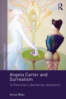 Angela Carter and Surrealism : 'A Feminist Libertarian Aesthetic'