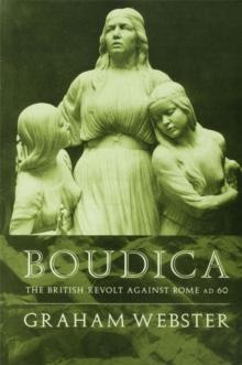 Boudica : The British Revolt Against Rome AD 60