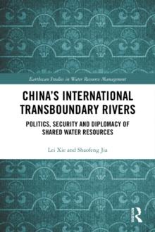 China's International Transboundary Rivers : Politics, Security and Diplomacy of Shared Water Resources