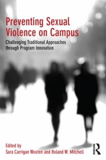 Preventing Sexual Violence on Campus : Challenging Traditional Approaches through Program Innovation