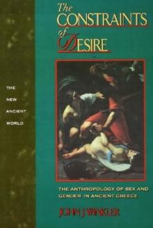 The Constraints of Desire : The Anthropology of Sex and Gender in Ancient Greece