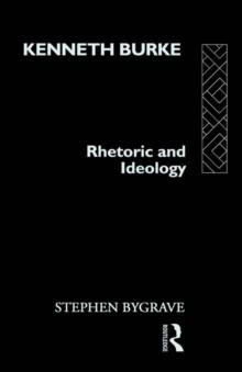 Kenneth Burke : Rhetoric and Ideology