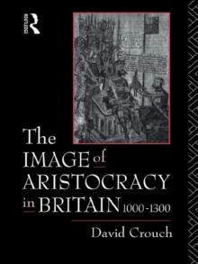 The Image of Aristocracy : In Britain, 1000-1300