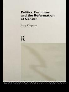 Politics, Feminism and the Reformation of Gender