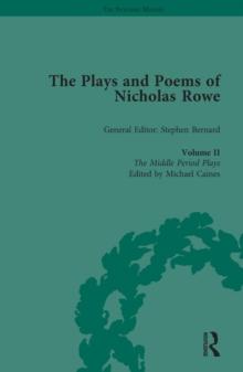 The Plays and Poems of Nicholas Rowe, Volume II : The Middle Period Plays