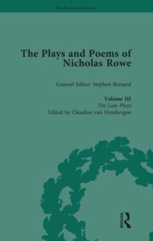 The Plays and Poems of Nicholas Rowe, Volume III : The Late Plays