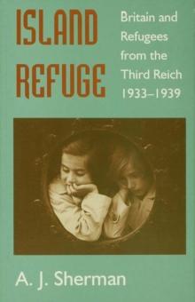 Island Refuge : Britain and Refugees from the Third Reich 1933-1939