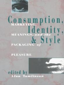 Consumption, Identity and Style : Marketing, meanings, and the packaging of pleasure