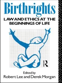 Birthrights : Law and Ethics at the Beginnings of Life