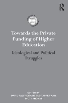 Towards the Private Funding of Higher Education : Ideological and Political Struggles