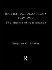 British Popular Films 1929-1939 : The Cinema of Reassurance