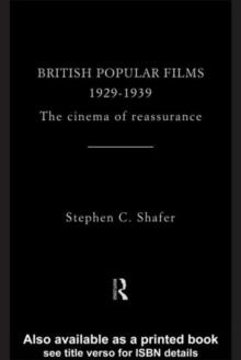 British Popular Films 1929-1939 : The Cinema of Reassurance