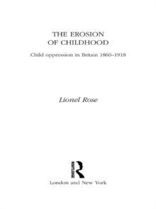 The Erosion of Childhood : Childhood in Britain 1860-1918