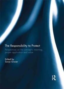 The Responsibility to Protect : Perspectives on the Concept's Meaning, Proper Application and Value