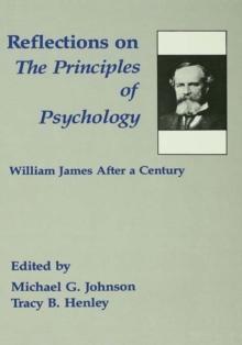 Reflections on the Principles of Psychology : William James After A Century