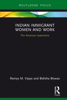 Indian Immigrant Women and Work : The American experience