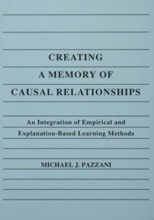 Creating A Memory of Causal Relationships : An Integration of Empirical and Explanation-based Learning Methods