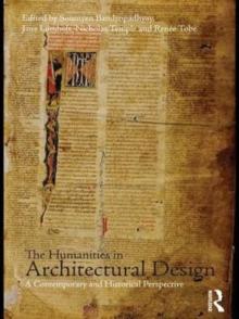 The Humanities in Architectural Design : A Contemporary and Historical Perspective