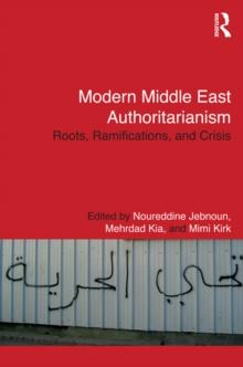 Modern Middle East Authoritarianism : Roots, Ramifications, and Crisis