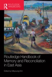 Routledge Handbook of Memory and Reconciliation in East Asia