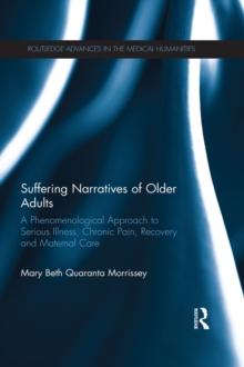 Suffering Narratives of Older Adults : A Phenomenological Approach to Serious Illness, Chronic Pain, Recovery and Maternal Care