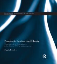 Economic Justice and Liberty : The Social Philosophy in John Stuart Mills Utilitarianism