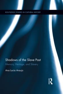 Shadows of the Slave Past : Memory, Heritage, and Slavery