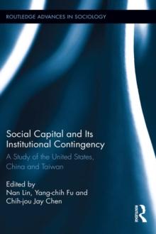 Social Capital and Its Institutional Contingency : A Study of the United States, China and Taiwan