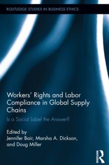 Workers' Rights and Labor Compliance in Global Supply Chains : Is a Social Label the Answer?