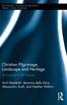 Christian Pilgrimage, Landscape and Heritage : Journeying to the Sacred