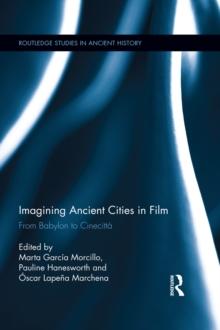 Imagining Ancient Cities in Film : From Babylon to Cinecitta