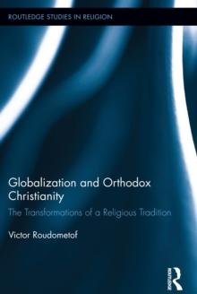 Globalization and Orthodox Christianity : The Transformations of a Religious Tradition