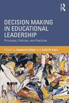 Decision Making in Educational Leadership : Principles, Policies, and Practices