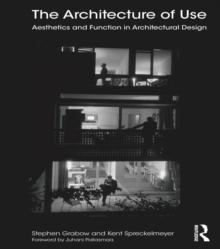 The Architecture of Use : Aesthetics and Function in Architectural Design