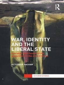 War, Identity and the Liberal State : Everyday Experiences of the Geopolitical in the Armed Forces