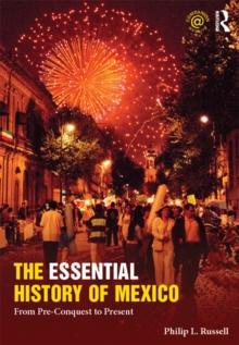 The Essential History of Mexico : From Pre-Conquest to Present