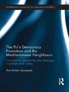 The EU's Democracy Promotion and the Mediterranean Neighbours : Orientation, Ownership and Dialogue in Jordan and Turkey