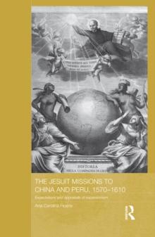 The Jesuit Missions to China and Peru, 1570-1610 : Expectations and Appraisals of Expansionism