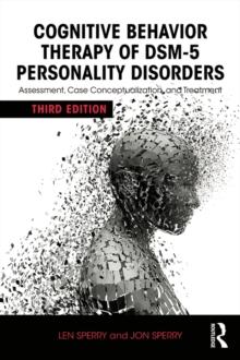 Cognitive Behavior Therapy of DSM-5 Personality Disorders : Assessment, Case Conceptualization, and Treatment