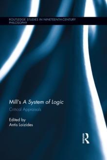 Mill's A System of Logic : Critical Appraisals