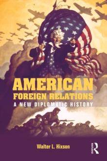 American Foreign Relations : A New Diplomatic History