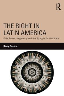 The Right in Latin America : Elite Power, Hegemony and the Struggle for the State