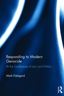 Responding to Modern Genocide : At the Confluence of Law and Politics